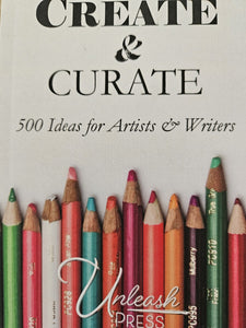 Unleash Press - Create & Curate: 500 Ideas for Artists and Writers